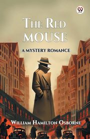 The Red Mouse A Mystery Romance, Osborne William Hamilton