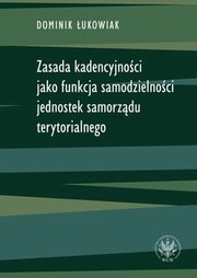 Zasada kadencyjnoci jako funkcja samodzielnoci jednostek samorzdu terytorialnego, ukowiak Dominik