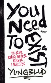 You Need To Exist. Ksika, ktr moesz kocha i niszczy, Yungblud