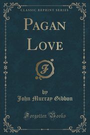 ksiazka tytu: Pagan Love (Classic Reprint) autor: Gibbon John Murray
