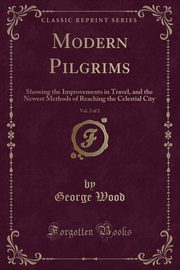 ksiazka tytu: Modern Pilgrims, Vol. 2 of 2 autor: Wood George