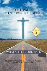 ksiazka tytu: THE WALK TO BECOMING CHRIST LIKE autor: Perkins Leon Thomas