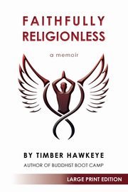 Faithfully Religionless (LARGE PRINT EDITION), Hawkeye Timber
