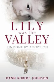 ksiazka tytu: Lily Was the Valley autor: Johnson Dann Robert