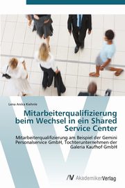 Mitarbeiterqualifizierung beim Wechsel in ein Shared Service Center, Kiehnle Lena Anika