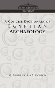 A Concise Dictionary of Egyptian Archaeology, Brodrick M.