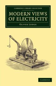 Modern Views of Electricity, Lodge Oliver