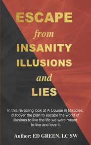 Escape from Insanity Illusions and Lies, Green LCSW ED