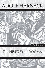 History of Dogma, Volume 4, Harnack Adolf