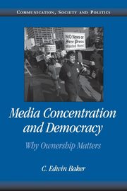 Media Concentration and Democracy, Baker C. Edwin