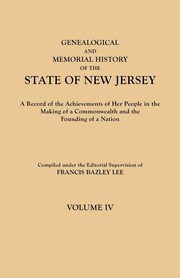 Genealogical and Memorial History of the State of New Jersey. in Four Volumes. Volume IV. Contains Index to All Four Volumes, 