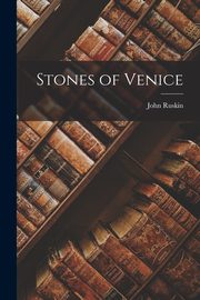 Stones of Venice, Ruskin John