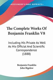 The Complete Works Of Benjamin Franklin V8, Franklin Benjamin