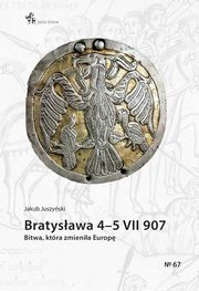 ksiazka tytu: Bratysawa 4-5 VII 907. Bitwa, ktra zmienia Europ autor: Juszyski Jakub