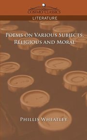 ksiazka tytu: Poems on Various Subjects, Religious and Moral autor: Wheatley Phillis