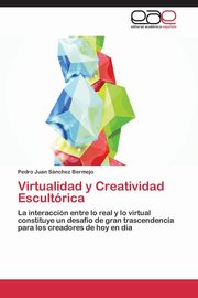 ksiazka tytu: Virtualidad y Creatividad Escultorica autor: Sanchez Bermejo Pedro Juan