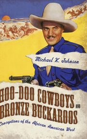 ksiazka tytu: Hoo-Doo Cowboys and Bronze Buckaroos autor: Johnson Michael K.