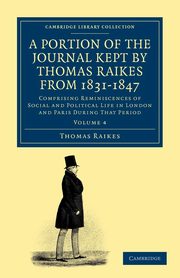 A Portion of the Journal Kept by Thomas Raikes, Esq., from 1831-1847 - Volume 4, Raikes Thomas