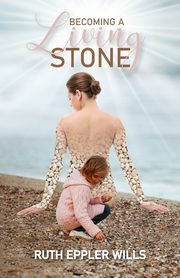 Becoming A Living Stone, Wills Ruth Eppler