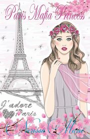 Paris Mafia Princess - A Chick Lit of Finding Love, a Beautiful Wedding and a Secret Baby (Romantic Comedy, Chick Lit, Rom Com, Romance Books, Romance Novel, Inspirational, France, Chick-Lit, Rom-Com), Marie Nerissa