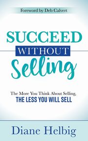 Succeed Without Selling, Helbig Diane