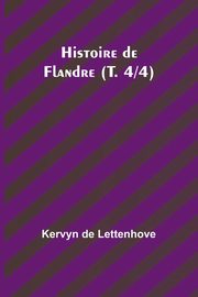 Histoire de Flandre (T. 4/4), Lettenhove Kervyn de