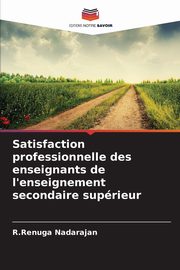 Satisfaction professionnelle des enseignants de l'enseignement secondaire suprieur, Nadarajan R.Renuga