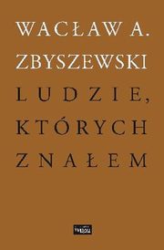 Ludzie ktrych znaem, Zbyszewski Wacaw A.