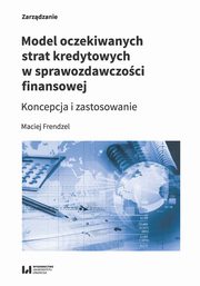 Model oczekiwanych strat kredytowych w sprawozdawczoci finansowej, Frendzel Maciej