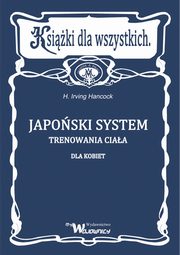 ksiazka tytu: Japoski system trenowania ciaa dla kobiet autor: Hancock Irving