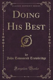 ksiazka tytu: Doing His Best (Classic Reprint) autor: Trowbridge John Townsend