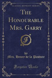 ksiazka tytu: The Honourable Mrs. Garry (Classic Reprint) autor: Pasture Mrs. Henry de la