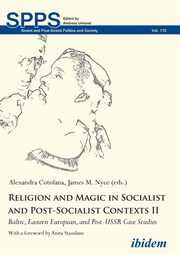 Religion and Magic in Socialist and Post-Socialist Contexts II. Baltic, Eastern European, and Post-USSR Case Studies, 