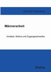 Mnnerarbeit. Anstze, Motive und Zugangsschwellen, Falkenburg Manfred