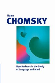 New Horizons in the Study of Language and Mind, Chomsky Noam