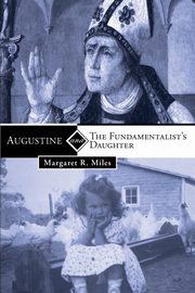 Augustine and the Fundamentalist's Daughter, Miles Margaret R.