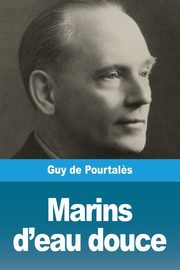 Marins d'eau douce, de Pourtal?s Guy