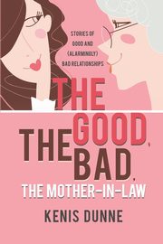 ksiazka tytu: The Good, the Bad, the Mother-in-Law autor: Dunne Kenis