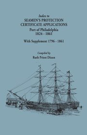 Index to Seamen's Protection Certificate Applications. Port of Philadelphia, 1824-1861. Record Group 36, Records of the Bureau of Customs, National Ar, 
