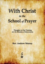 ksiazka tytu: With Christ in the School of Prayer autor: Murray Andrew