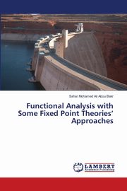 Functional Analysis with Some Fixed Point  Theories' Approaches, Ali Abou Bakr Sahar Mohamed