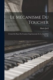 Le mcanisme du toucher, 1846-1925 Jaell Marie