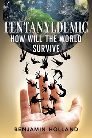 FentanylDemic, Holland Benjamin