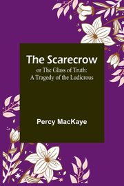 The Scarecrow; or The Glass of Truth, MacKaye Percy