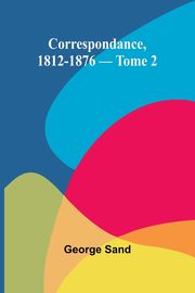 Correspondance, 1812-1876 - Tome 2, Sand George
