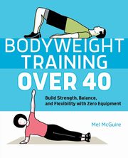 Bodyweight Training Over 40, McGuire Mel