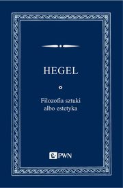 ksiazka tytu: Filozofia sztuki albo estetyka autor: Hegel Georg Wilhelm Friedrich