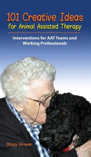ksiazka tytu: 101 Creative Ideas for Animal Assisted Therapy autor: Grover Stacy