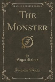 ksiazka tytu: The Monster (Classic Reprint) autor: Saltus Edgar