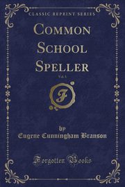 ksiazka tytu: Common School Speller, Vol. 1 (Classic Reprint) autor: Branson Eugene Cunningham